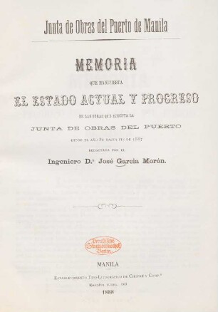 Memoria que manifiesta el estado actual y progreso de las obras que ejecuta la Junta de obras del puerto desde el año 81 hasta fin de 1887 : Junta de obras del puerto de Manila