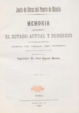 Memoria que manifiesta el estado actual y progreso de las obras que ejecuta la Junta de obras del puerto desde el año 81 hasta fin de 1887 : Junta de obras del puerto de Manila