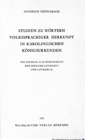 Studien zu Wörtern volkssprachiger Herkunft in karolingischen Königsurkunden : ein Beitrag zum Wortschatz der Diplome Lothars I. und Lothars II.