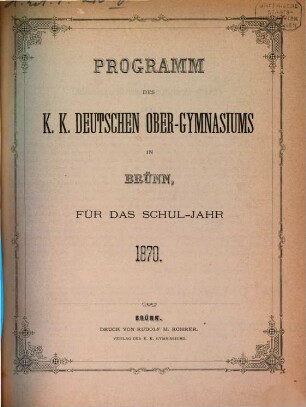 Programm des K.K. Deutschen Ober-Gymnasiums in Brünn : für das Schuljahr .... 1869/70 (1870)