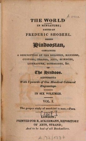 Hindoostan : Containing a description of the religion, manners, customs, trades, arts, sciences, literature, diversions &c. of the Hindoos ; Illustr. with upwords of 100 coloured engravings, 1 [1827]