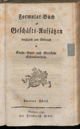 Zweiter Theil: Formular-Buch zu Geschäfts-Aufsätzen. Zweiter Theil