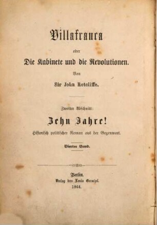 Villafranca oder Die Kabinete und die Revolutionen : historisch-politischer Roman aus der Gegenwart, 2,4. Abschn. 2, Zehn Jahre! ; Bd 4
