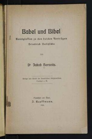Babel und Bibel : Randglossen zu den beiden Vorträgen Friedrich Delitzschs / von Jakob Horovitz