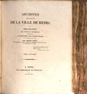 Archives législatives de la ville de Reims : Collection de pièces inédites pouvant servir a l'histoire des institutions dans l'intérieur de la cité. 4