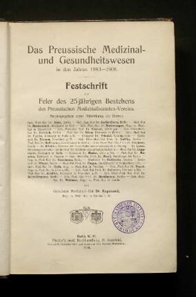 Das Preußische Medizinal- und Gesundheitswesen in den Jahren 1883-1908 : Festschrift zur Feier des 25jährigen Bestehens des Preussischen Medizinalbeamten-Vereins