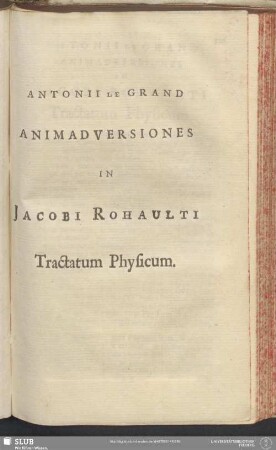Antonii Le Grand Animadversiones In Jacobi Rohaulti Tractatum Physicum