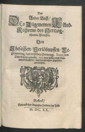 2/3: Von Ehesachen/ Verlöbnussen/ Legitimierung/ und derselben Ordnunge. - De Acquirendo Rerum Dominio, earumq[ue] possessione & interdictis : Wie man Haab und Gut an sich bringe/ und dero Eigenthumb uberkomme