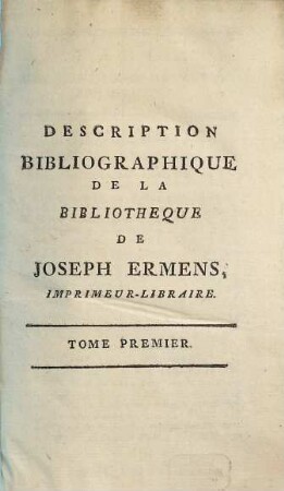 Description Bibliographique De La Bibliotheque De Joseph Ermens, Imprimeur-Libraire, 1