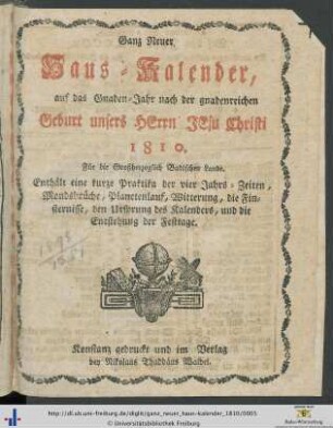 Ganz neuer Haus-Kalender: auf das Schalt-Jahr nach der gnadenreichen Geburt unsers Herrn Jesu Christi ...: ... auf das Gnaden-Jahr nach der gnadenreichen Geburt unsers Herrn Jesu Christi 1810