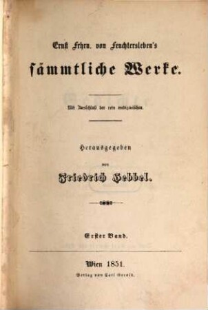 Ernst Frhrn. von Feuchtersleben's sämmtliche Werke : mit Ausschluß der rein medizinischen, 1. Gedichte ; 1
