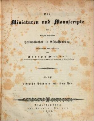 Die Miniaturen und Manuscripte der k. b. Hofbibliothek in Aschaffenburg ...
