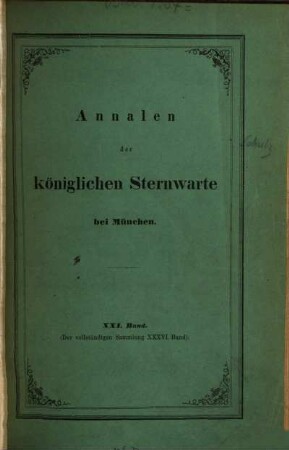 Annalen der Königlichen Sternwarte bei München. 21 = 36 d. Gesamtw. 1876