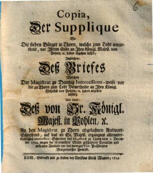 Copia der Supplique, So die sieben Bürger in Thorn, welche zum Todt verurtheilt ... an Ihro Königl. Majest. von Pohlen, ... haben abgehen lassen ...