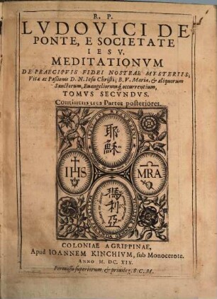 Meditationes De Praecipvis Fidei Nostrae Mysteriis, Vitae Ac Passionis D. N. Iesv Christi, Et B. V. Mariae, Sanctorumq[ue] & Euangeliorum toto anno occurentium : Cvm Orationis Mentalis Circa Eadem Praxi, 2. Continens tres Partes posteriores