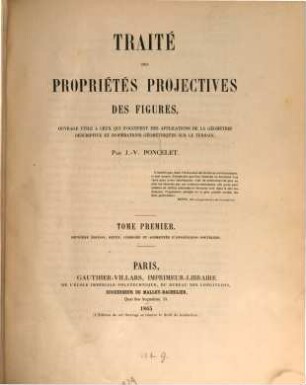 Traité des propriétés projectives des figures : ouvrage utile à ceux qui s'occupent des applications de la géométrie descriptive et d'opérations géométriques sur le terrain, 1