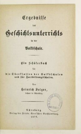 Ergebnisse des Geschichtsunterrichts in der Volkssschule : ein Schülerbuch für die Oberklassen der Volksschulen und für Fortbildungsschulen