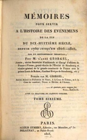 Mémoires pour servir à l'histoire des événemens de la fin du dix-huitième siècle depuis 1760 jusqu'en 1806 - 1810. 6