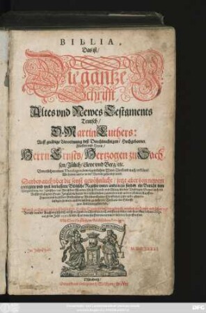 Biblia, Das ist/ Die gantze H: Schrifft, Altes und Newes Testaments Teutsch/ D. Martin Luthers: