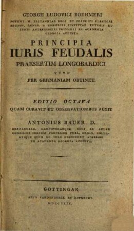 Georgii Ludovici Boehmeri, Potent. M. Britanniae Regi ... In Academia Georgia Augusta Principia Iuris Feudalis Praesertim Longobardici Quod Per Germaniam Obtinet