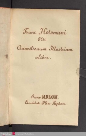Franc[isci]. Hotomani Ivrisconsvlti , Quæstionum illustrium liber