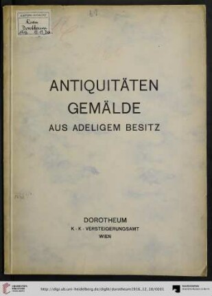 Nr. 269: Kunstauktion / Dorotheum: Antiquitäten, Gemälde aus adeligem Besitz : Versteigerung: Montag den 18. und Dienstag den 19. Dezember 1916