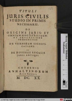 Tituli Iuris Civilis Studio In Primis Necessarii : De Origine Iuris: Et Omnium Magistratuum: Et Successione Prudentium: De Verborum Significatione: Et De Diversis Regulis Iuris Antiqui