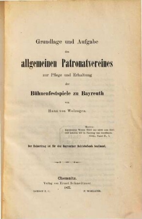 Grundlage und Aufgabe des allgemeinen Patronatsvereines zur Pflege und Erhaltung der Bühnenfestspiele zu Bayreuth
