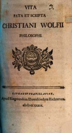 Vita, Fata Et Scripta Christiani Wolfii Philosophi