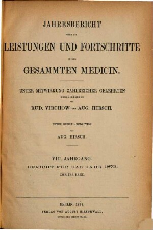 Jahresbericht über die Leistungen und Fortschritte in der gesamten Medizin. 1873,2, 1873,2 = Jg. 8 (1874)