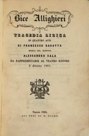 Bice Allighieri : tragedia lirica in quattro atti ; da rappresentarsi al Teatro Ristori l'autunno 1865