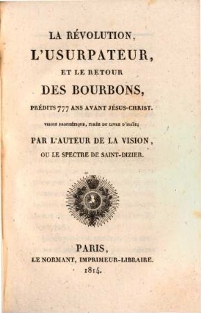 La Révolution, l'usurpateur, et le retour des Bourbons, prédits 777 ans avant Jésus-Christ : vision prophétique, tirée du Livre d'Isaïe