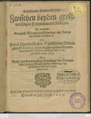 Außführliche FriedensArtickel/ Zwischen beyden großmächtigen Potentaten und Königen. Als nemulich: Königliche Mayestet in Schweden/ und Königliche Mayst. in Pohlen/ [et]c.
