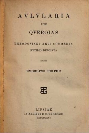 Aulularia sive Querolus : Theodosiani aevi comoedia Rutilio dedicata
