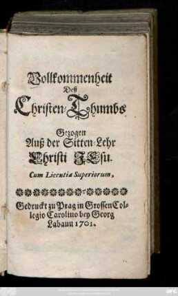Vollkommenheit deß Christen-Thumbs Gezogen Auß der Sitten-Lehr Christi Jesu