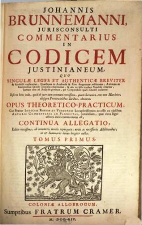 Johannis Brunnemanni, Jurisconsulti Commentarius in Codicem Justinianeum : Quo Singulae Leges Et Authenticae Breviter & succinte explicantur, ...