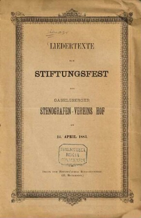 Liedertexte zum Stiftungsfest des Gabelsberger Stenographen-Vereins Hof am 14. April, 1883