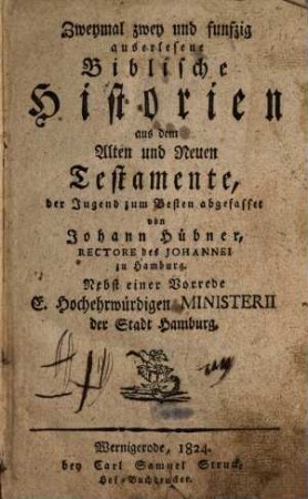 Zweymal zwey und funfzig auserlesene Biblische Historien aus dem Alten und Neuen Testamente