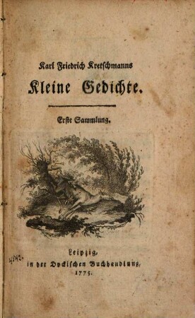 Karl Friedrich Kretschmanns Kleine Gedichte. 1, Erste Sammlung