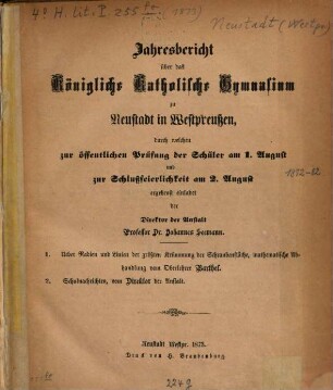 Jahresbericht über das Königliche Katholische Gymnasium zu Neustadt in Westpreußen : durch welchen zur öffentlichen Prüfung der Schüler ... und zur, 1872/73