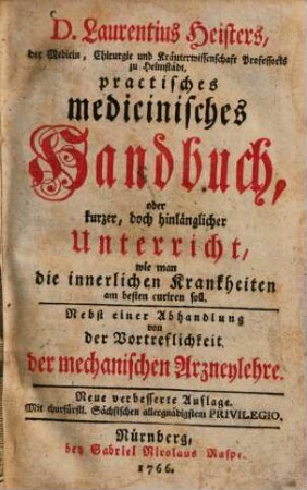 D. Laurentius Heisters ... practisches medicinisches Handbuch, oder kurzer, doch hinlänglicher Unterricht, wie man die innerlichen Krankheiten am besten curiren soll