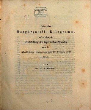 Über das Bergkrystall-Kilogramm, auf welchem die Feststellung des bayerischen Pfundes nach der Allerhöchsten Verordnung vom 28. Februar 1809 beruht