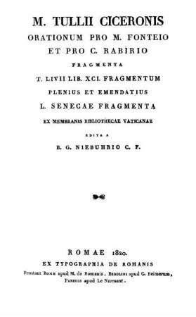 M. Tullii Ciceronis Orationum Pro M. Fonteio Et Pro C. Rabirio Fragmenta T. Livii Lib. XCI. Fragmentum Plenius Et Emendatius L. Senecae Fragmenta Ex Membranis Bibliothecae Vaticanae