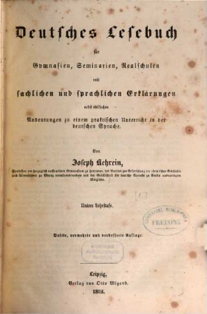 Deutsches Lesebuch für Gymnasien, Seminarien, Realschulen : mit sachlichen und sprachlichen Erklärungen nebst vielfachen Andeutungen zu einem praktischen Unterricht in der deutschen Sprache, [1]. Untere Lehrstufe