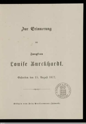 Zur Erinnerung an Jungfrau Louise Burckhardt : Gestorben den 15. August 1877; Gebet gehalten in der St. Elisabethenkirche