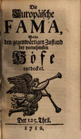 Die europäische Fama, welche den gegenwärtigen Zustand der vornehmsten Höfe entdecket. 125. 1712