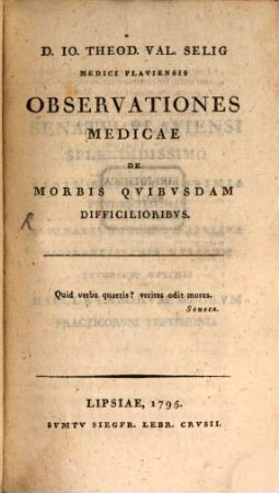 D. Io. Theod. Val. Selig Medici Plaviensis Observationes Medicae De Morbis Quibusdam Difficilioribus