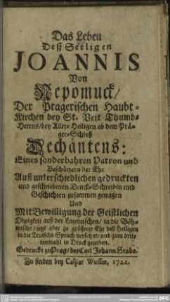 Das Leben Deß Seeligen Joannis von Nepomuck ... : Auß unterschiedlichen ... Geschichten zusammen getragen Und ... auß der Lateinischen, in die Böhmische, jetzt aber ... in die Teutsche Sprach versetzet ...