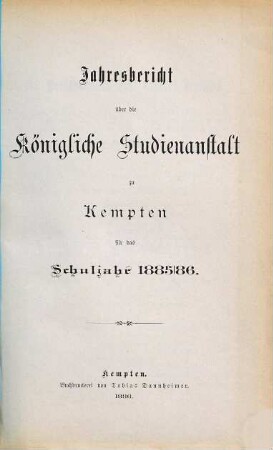 Jahresbericht über die Königl. Studien-Anstalt zu Kempten : für das Schuljahr ... 1885/86