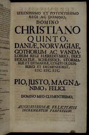Serenissimo Et Potentissimo Regi Ac Domino, Domino Christiano Quinto, Daniæ, Norvagiae, [...]